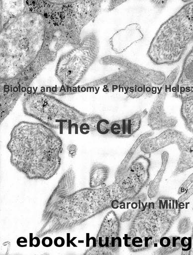 Biology and Anatomy & Physiology Helps: The Cell by Carolyn Miller