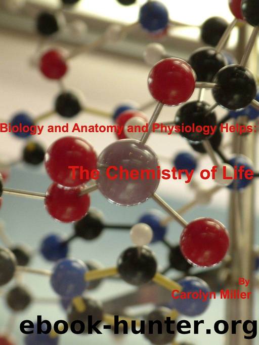 Biology and Anatomy & Physiology Helps: The Chemistry of Life by Carolyn Miller
