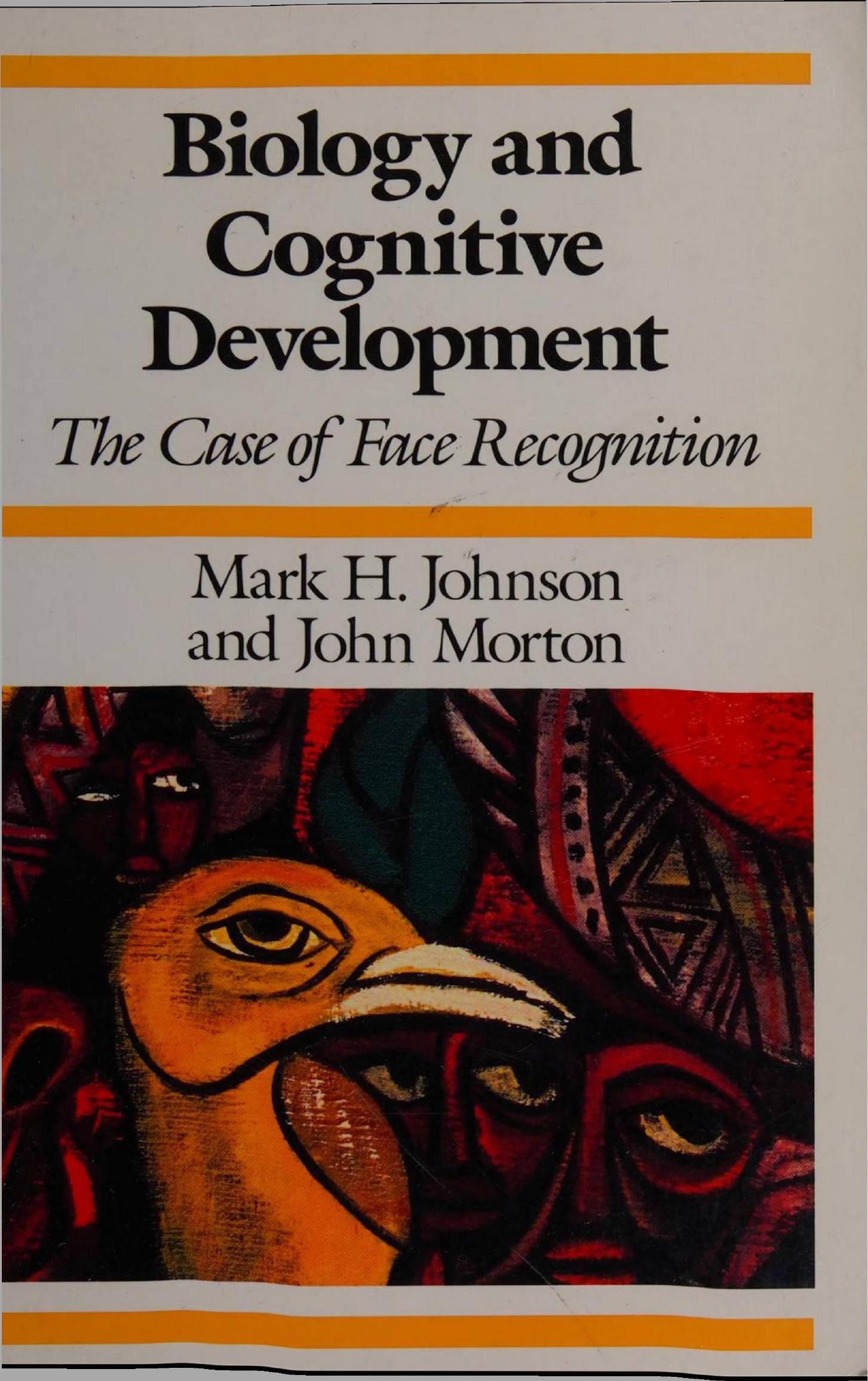 Biology and Cognitive Development: The Case of Face Recognition by Mark H.; Morton John Johnson