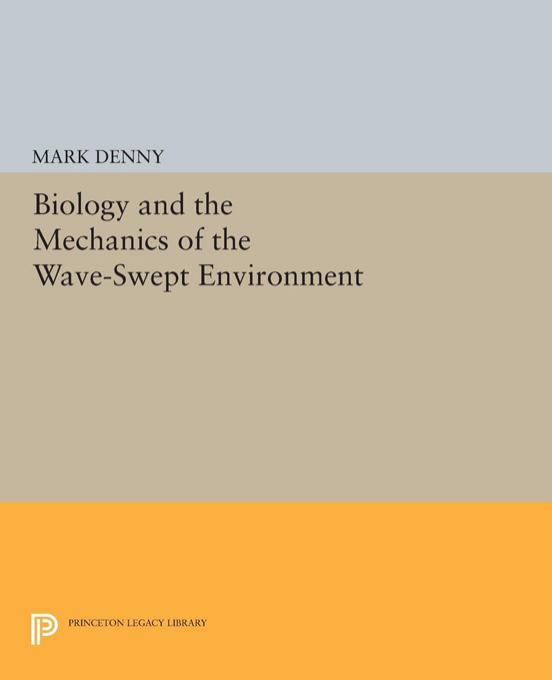 Biology and the Mechanics of the Wave-Swept Environment by Mark Denny