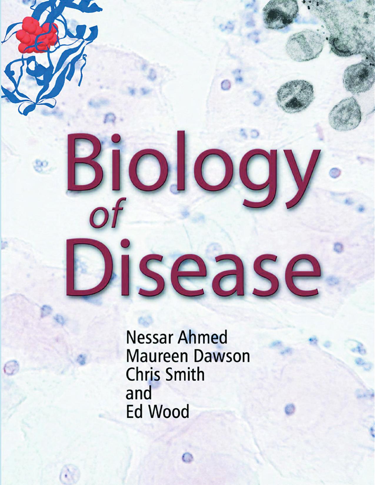 Biology of disease by Nessar Ahmed Maureen Dawson Chris Smith Ed Wood