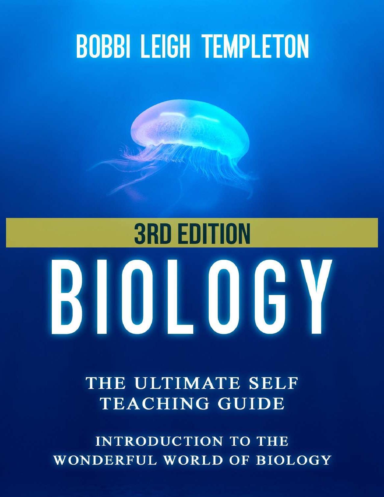 Biology: The Ultimate Self Teaching Guide - Introduction to the Wonderful World of Biology - 3rd Edition (Biology, Biology Guide, Biology For Beginners, Biology For Dummies, Biology Books) by Bobbi Leigh Templeton