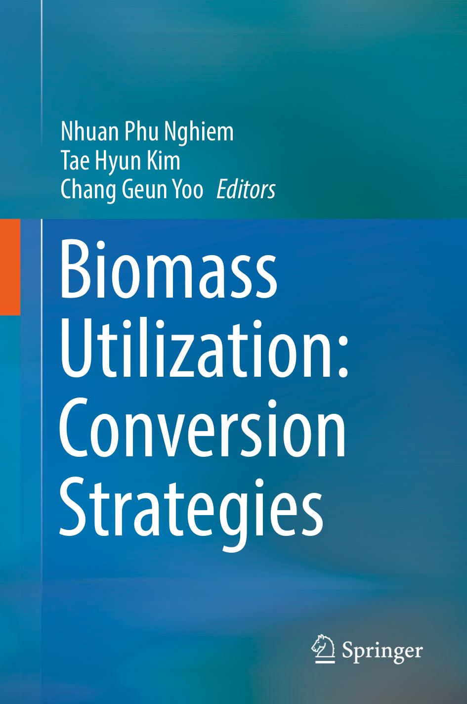 Biomass Utilization: Conversion Strategies by Nhuan Phu Nghiem Tae Hyun Kim Chang Geun Yoo