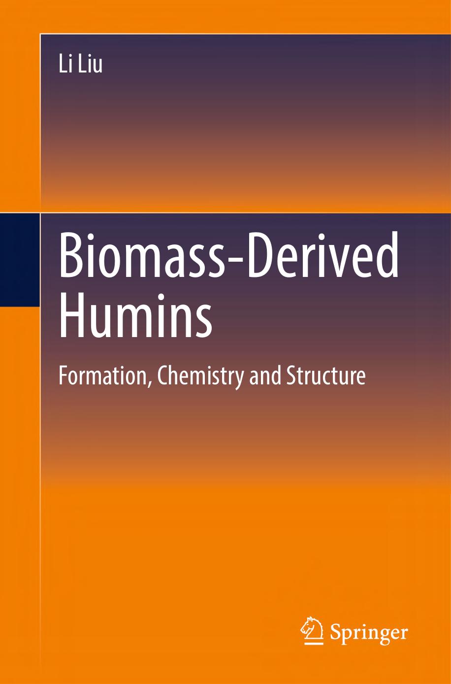 Biomass-Derived Humins: Formation,Chemistry and Structure by Liu L