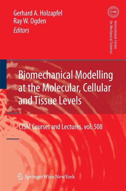 Biomechanical Modelling at the Molecular, Cellular and Tissue Levels (CISM International Centre for Mechanical Sciences) by Gerhard A. Holzapfel Ray W. Ogden