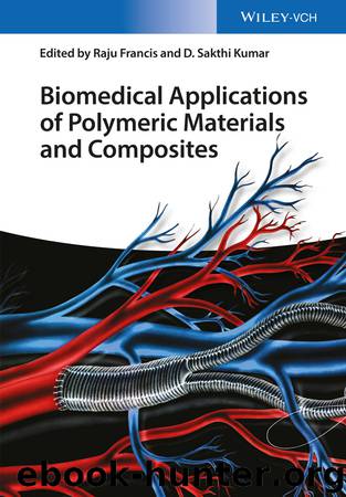 Biomedical Applications of Polymeric Materials and Composites by Francis Raju Kumar D. Sakthi & D. Sakthi Kumar