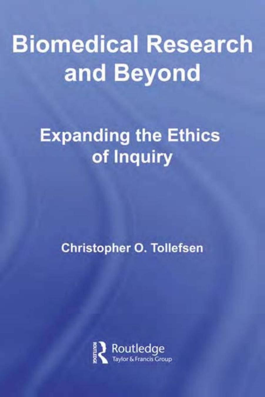 Biomedical Research and Beyond: Expanding the Ethics of Inquiry (Routledge Annals of Bioethics) by Christopher Tollefsen