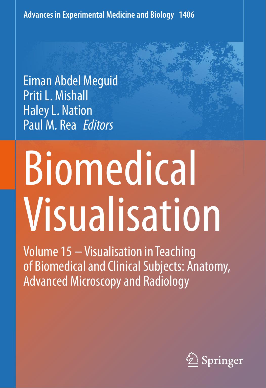 Biomedical Visualisation: Volume 15 â Visualisation in Teaching of Biomedical and Clinical Subjects: Anatomy, Advanced Microscopy and Radiology by Eiman Abdel Meguid Priti L. Mishall Haley L. Nation Paul M. Rea