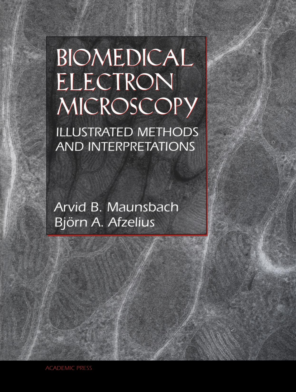 Biomedical electron microscopy : illustrated methods and interpretations by Arvid Bernhard Maunsbach; Björn Afzelius