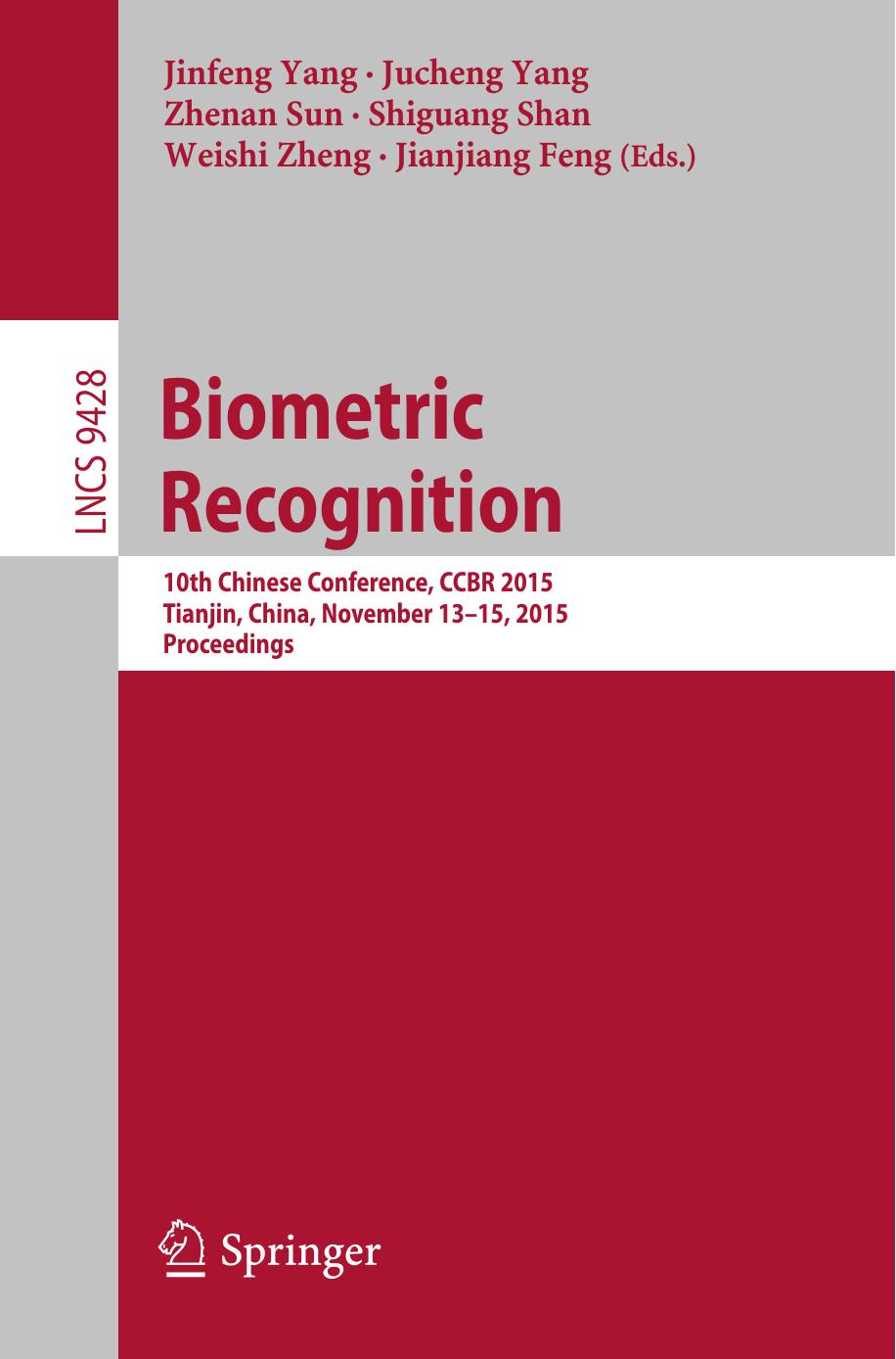 Biometric Recognition: 10th Chinese Conference, CCBR 2015, Tianjin, China, November 13-15, 2015, Proceedings by Jinfeng Yang Jucheng Yang Zhenan Sun Shiguang Shan Weishi Zheng Jianjiang Feng (eds.)
