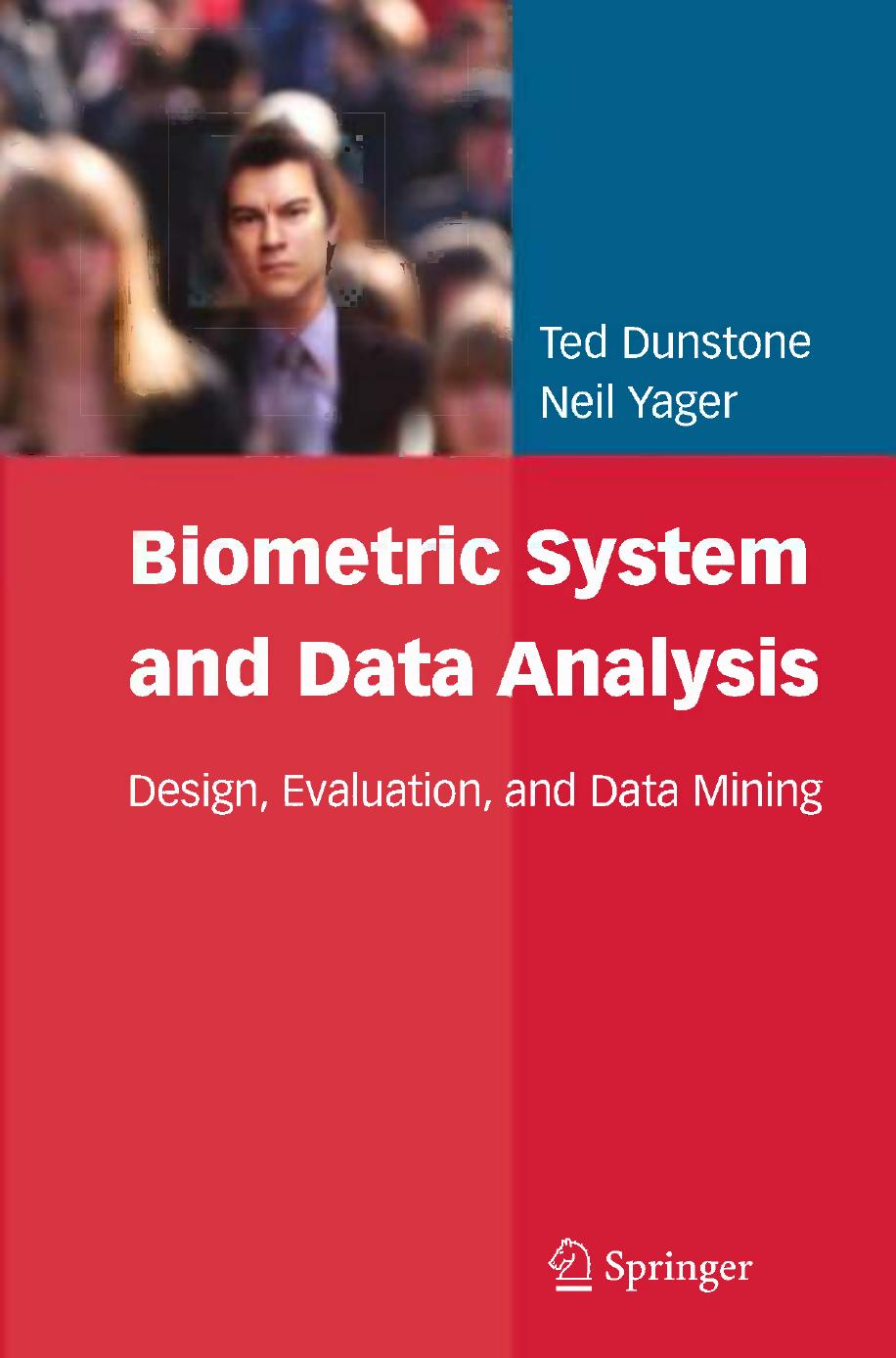 Biometric System and Data Analysis: Design, Evaluation, and Data Mining by Ted Dunstone Neil Yager (eds.)