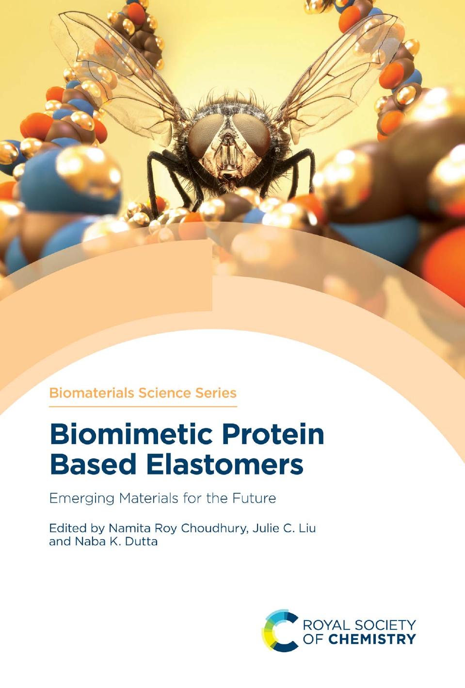 Biomimetic Protein Based Elastomers: Emerging Materials for the Future by Namita Roy Choudhury Julie C. Liu and Naba K. Dutta