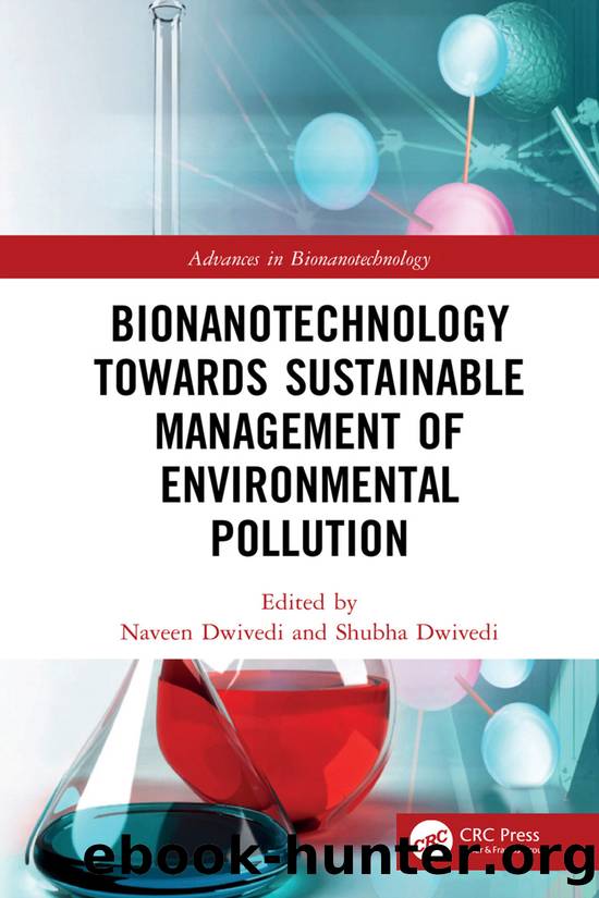 Bionanotechnology Towards Sustainable Management of Environmental Pollution by Naveen Dwivedi;Shubha Dwivedi;