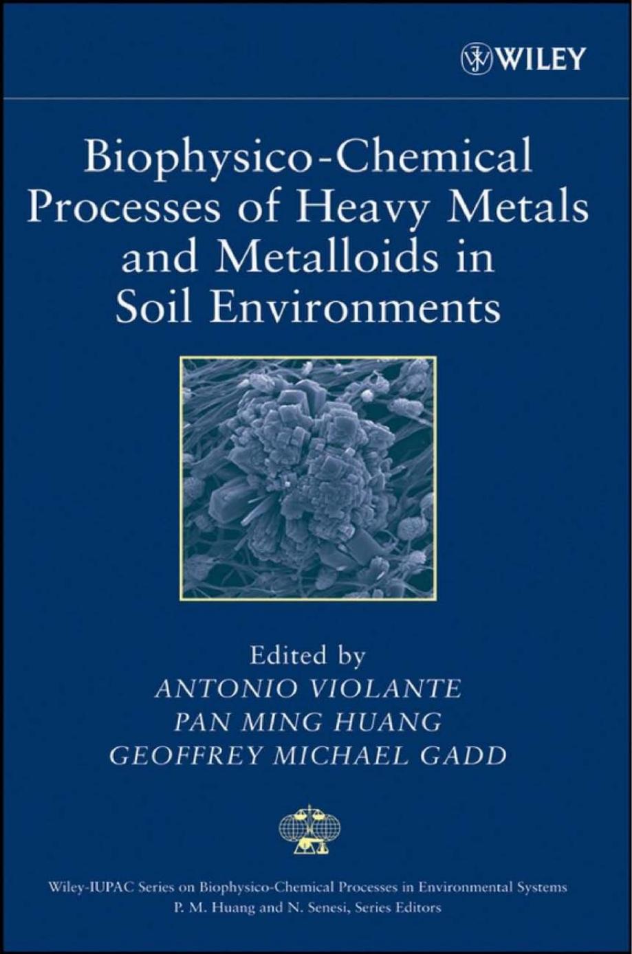 Biophysico-Chemical Processes of Heavy Metals and Metalloids in Soil Environments (Wiley Series Sponsored by IUPAC in Biophysico-Chemical Processes in Environmental Systems) by Antonio Violante Pan Ming Huang Geoffrey M. Gadd