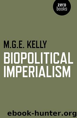 Biopolitical Imperialism by M. G. E. Kelly