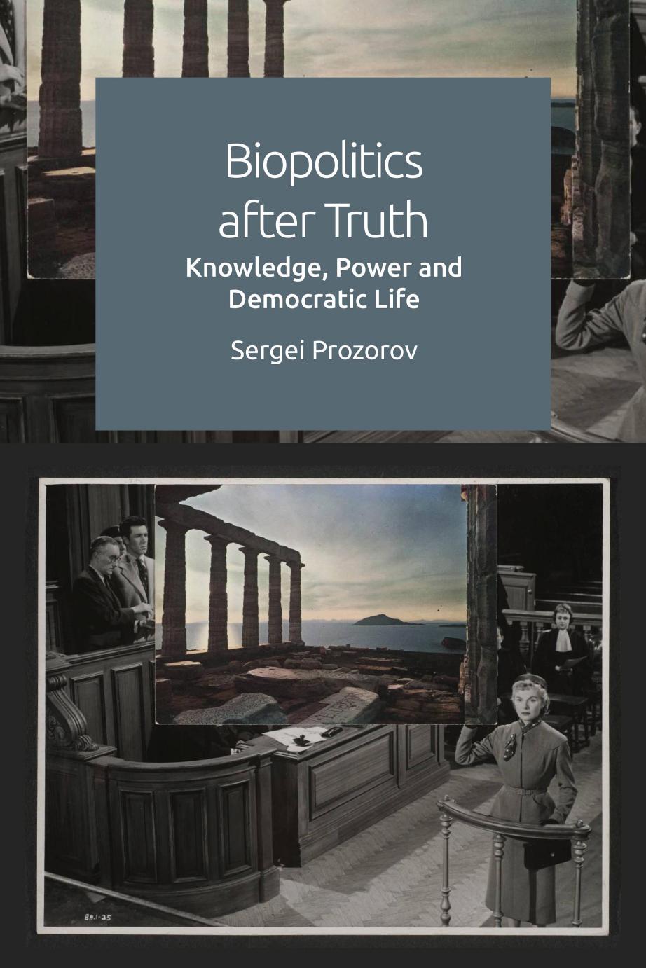Biopolitics After Truth: Knowledge, Power and Democratic Life by Sergei Prozorov