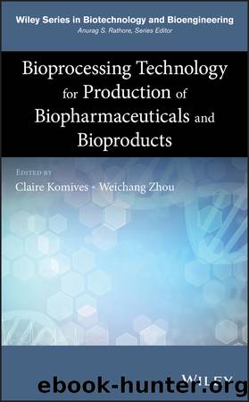 Bioprocessing Technology for Production of Biopharmaceuticals and Bioproducts by Komives Claire;Zhou Weichang;