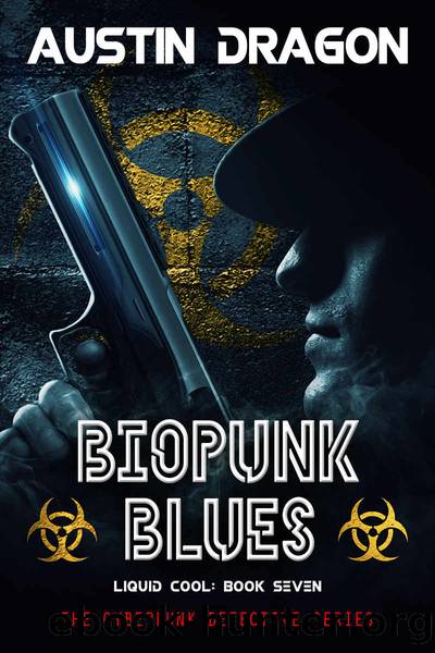 Biopunk Blues: The Cyberpunk Detective Series (Liquid Cool Book 7) by Austin Dragon