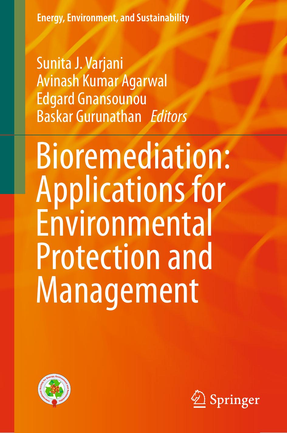 Bioremediation: Applications for Environmental Protection and Management by Sunita J. Varjani Avinash Kumar Agarwal Edgard Gnansounou Baskar Gurunathan (eds.)