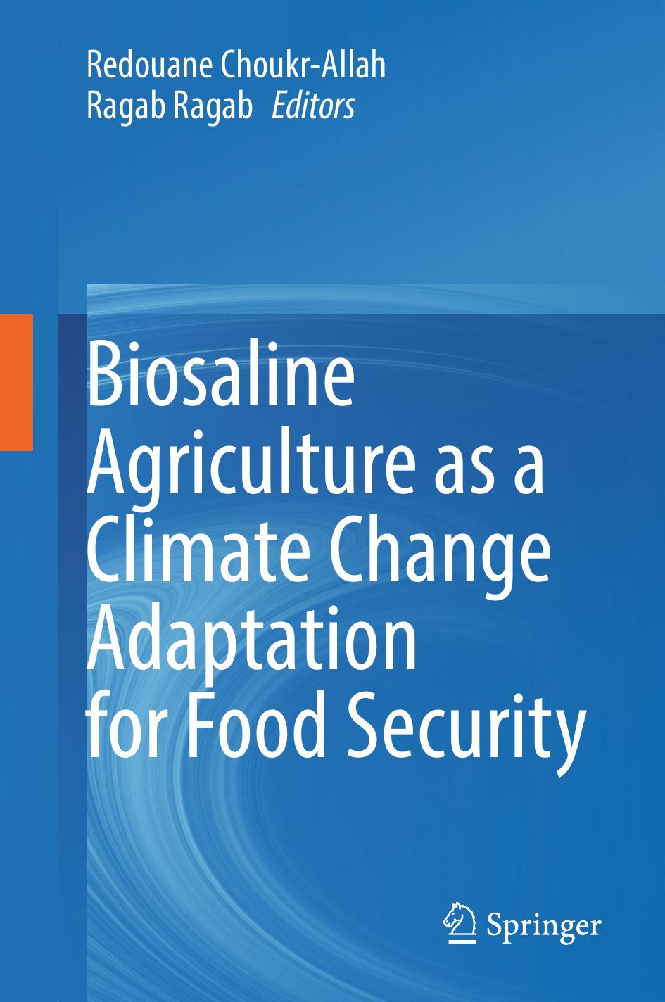 Biosaline Agriculture as a Climate Change Adaptation for Food Security by Redouane Choukr-Allah Ragab Ragab