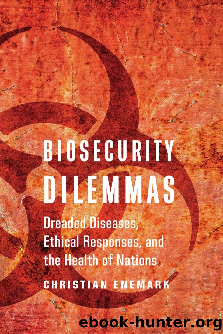 Biosecurity Dilemmas: Dreaded Diseases, Ethical Responses, and the Health of Nations by Christian Enemark