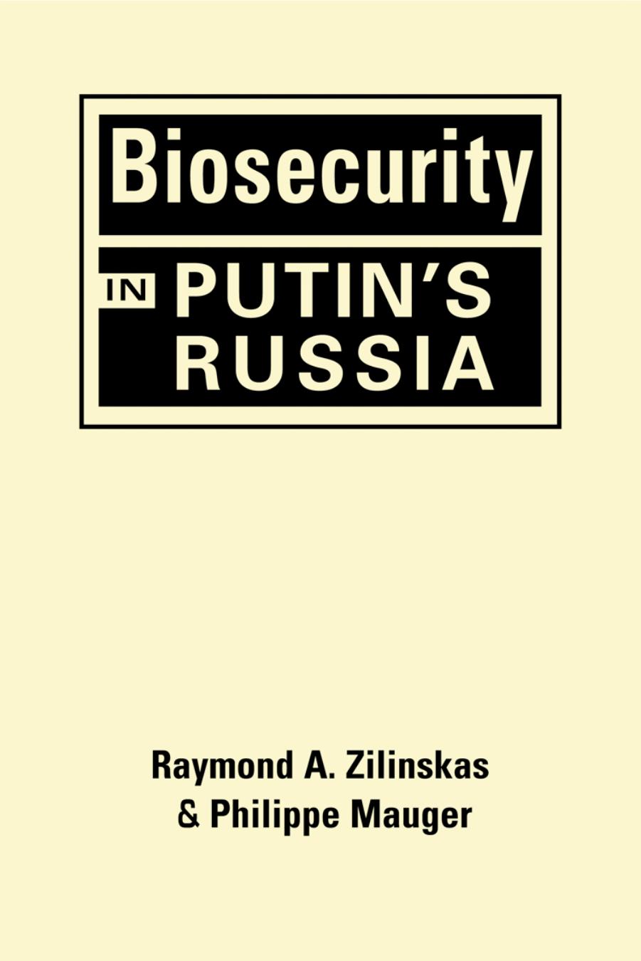Biosecurity in Putin's Russia by Raymond A. Zilinskas Philippe Mauger