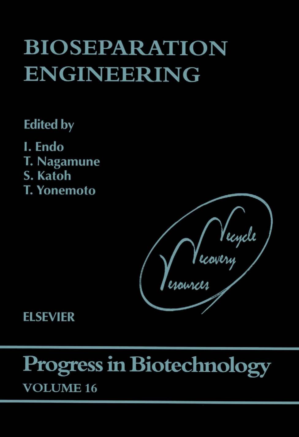 Bioseparation Engineering, Proceedings of an International Conference on Bioseparation Engineering: “Recovery and Recycle of Resources to Protect the Global Environment”, organized by I. Endo T. Nagamune S. Katoh and T. Yonemoto (Eds.)