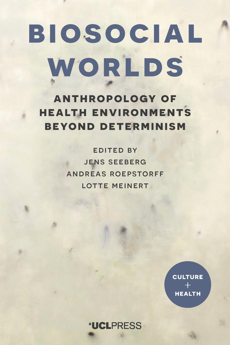 Biosocial Worlds: Anthropology of Health Environments Beyond Determinism by Jens Seeberg; Andreas Roepstorff; Lotte Meinert