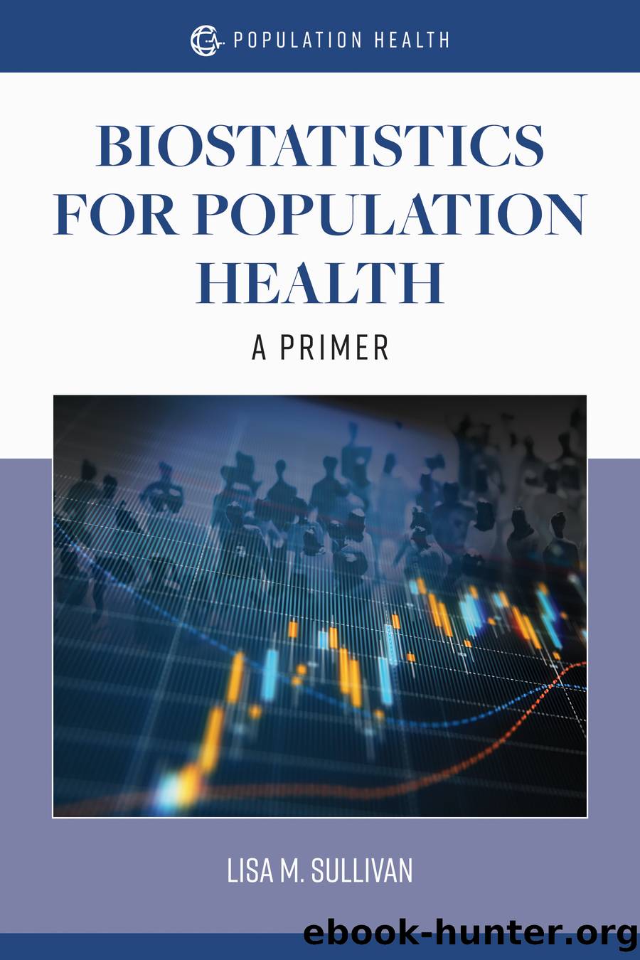 Biostatistics for Population Health by Lisa M. Sullivan;
