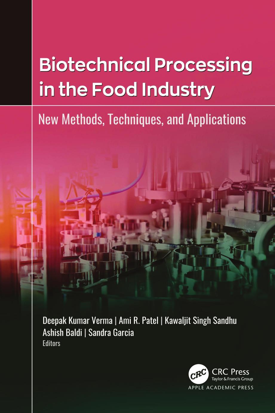 Biotechnical Processing in the Food Industry; New Methods, Techniques, and Applications by Deepak Kumar Verma & Ami R. Patel & Kawaljit Singh Sandhu & Ashish Baldi & Sandra Garcia