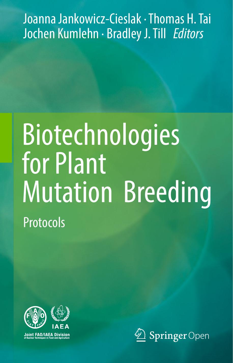 Biotechnologies for Plant Mutation Breeding: Protocols by Joanna Jankowicz-Cieslak Thomas H. Tai Jochen Kumlehn Bradley J. Till (eds.)