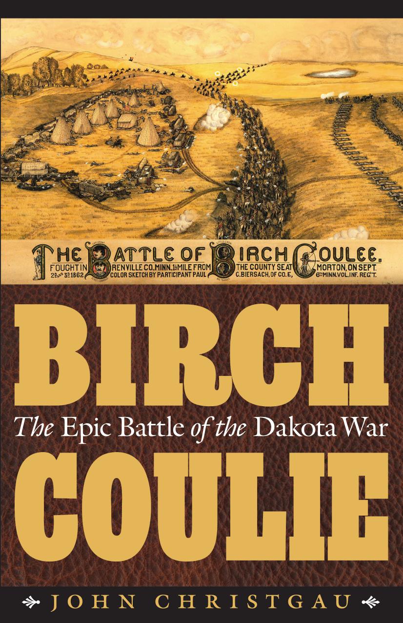 Birch Coulie: The Epic Battle of the Dakota War by John Christgau