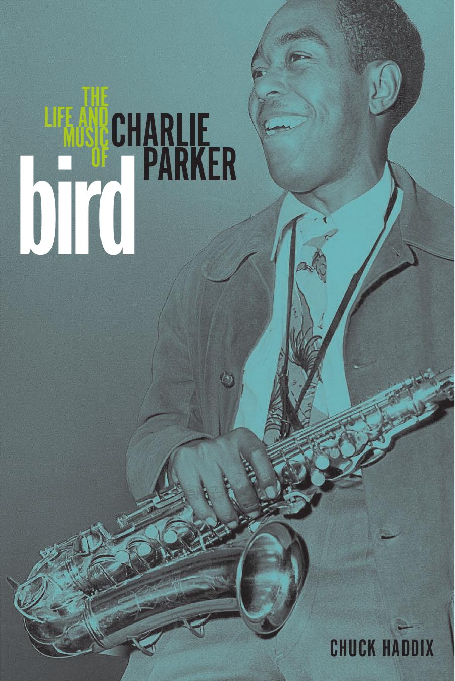 Bird : the life and music of Charlie Parker by Parker Charlie; Parker Charlie; Haddix Chuck