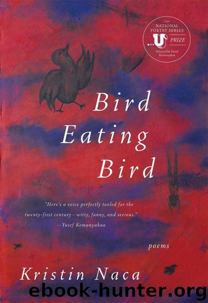 Bird Eating Bird: Poems by Kristin Naca
