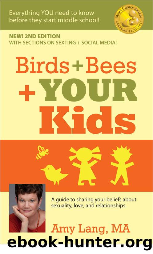 Birds + Bees + YOUR Kids - A Guide to Sharing Your Beliefs about Sexuality, Love, and Relationships: Everything YOU Need To Know Before Middle School! by Amy Lang MA