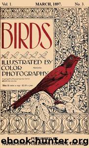 Birds, Illustrated by Color Photography, Vol. 1, No. 3  March 1897 by Various