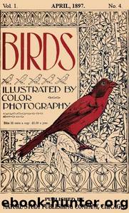 Birds, Illustrated by Color Photography, Vol. 1, No. 4  April, 1897 by Various