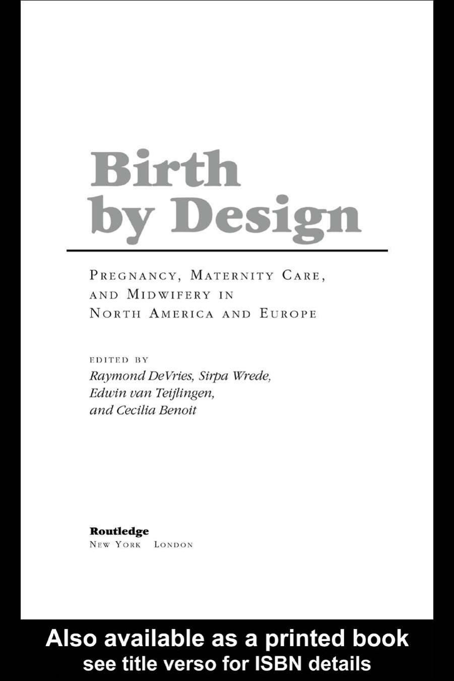 Birth By Design: Pregnancy, Maternity Care and Midwifery in North America and Europe by R. De Vries