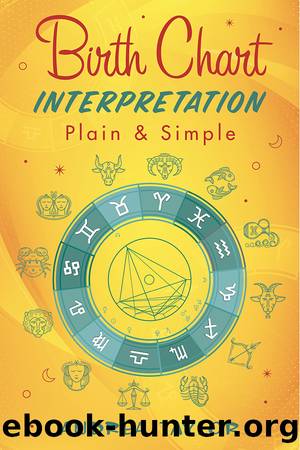 Birth Chart Interpretation Plain & Simple by Andrea Taylor