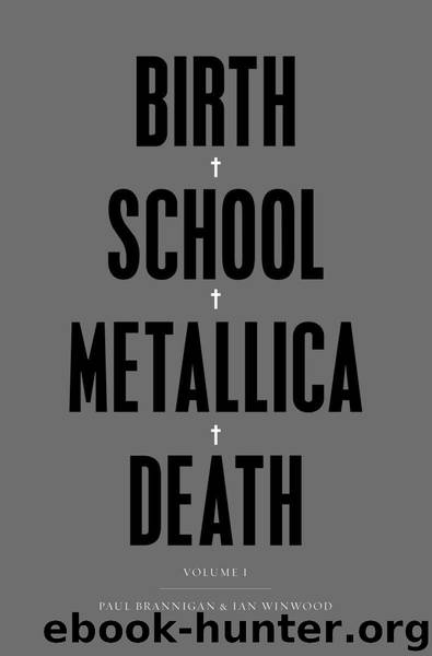Birth School Metallica Death - Vol I by Paul Brannigan & Ian Winwood