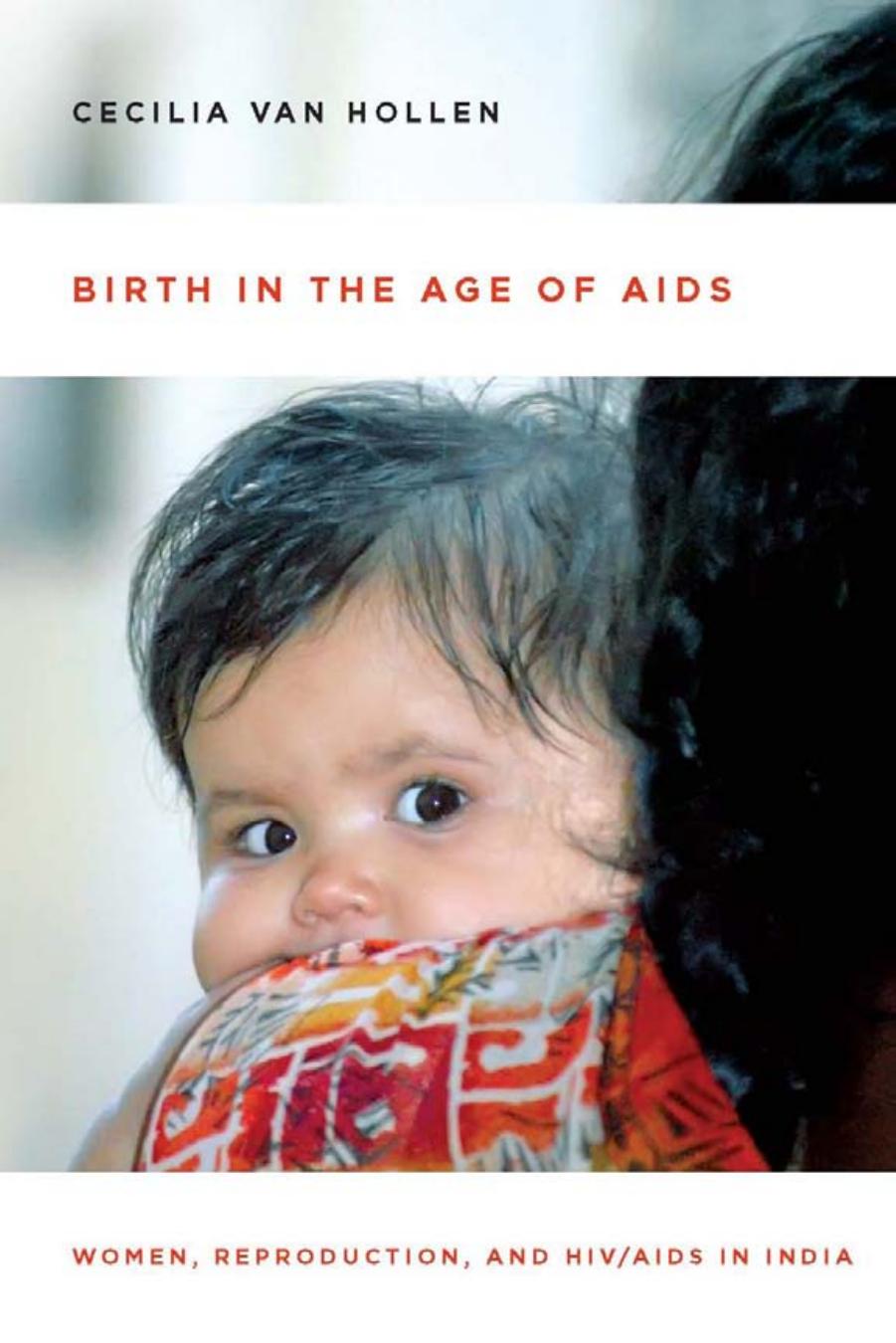 Birth in the Age of AIDS: Women, Reproduction, and HIV/AIDS in India by Cecilia van Hollen