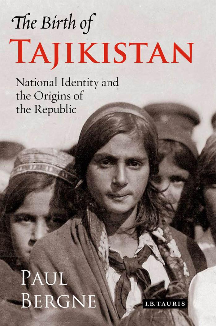 Birth of Tajikistan : National Identity and the Origins of the Republic by Carolann