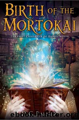 Birth of The Mortokai (The Chronicles of Daniel Welsh Book 1) by D G Palmer