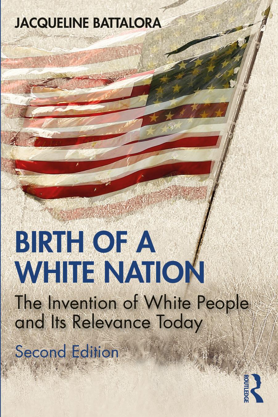 Birth of a White Nation: The Invention of White People and Its Relevance Today by Jacqueline Battalora