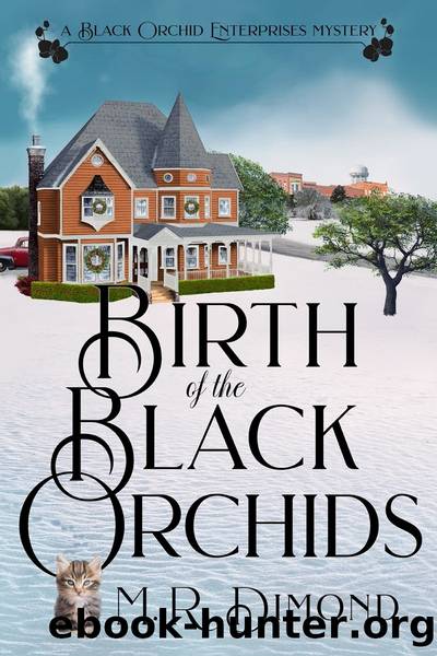 Birth of the Black Orchids: A Light-Hearted Christmas Tale of Going home, Starting Over, and MurderâWith Cats by M. R. Dimond