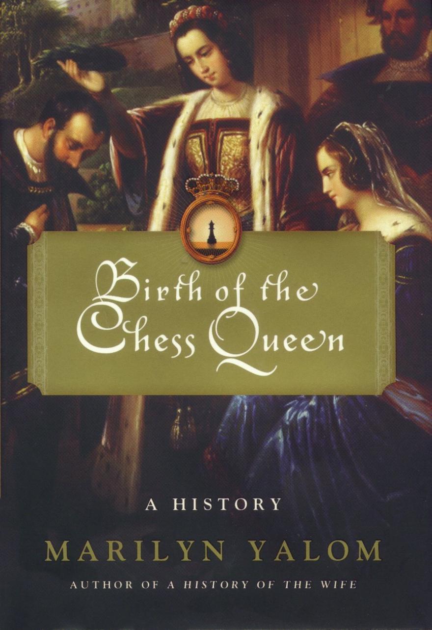 Birth of the Chess Queen by Marilyn Yalom