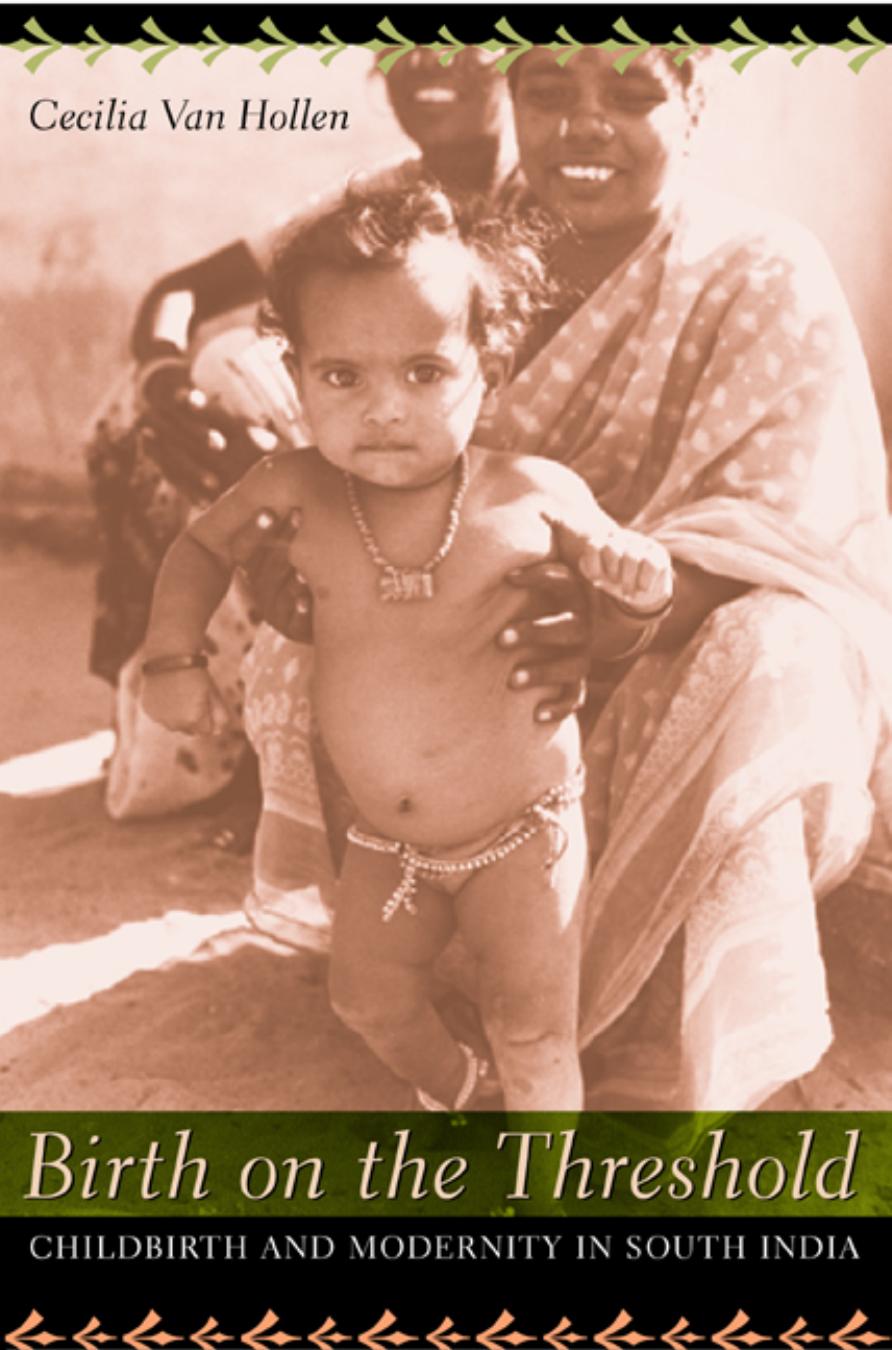 Birth on the Threshold: Childbirth and Modernity in South India by Cecilia Van Hollen