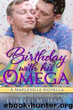 Birthday With His Omega (MM Non Shifter AlphaOmega MPreg): A Mapleville Novella by Lorelei M. Hart & Aria Grace