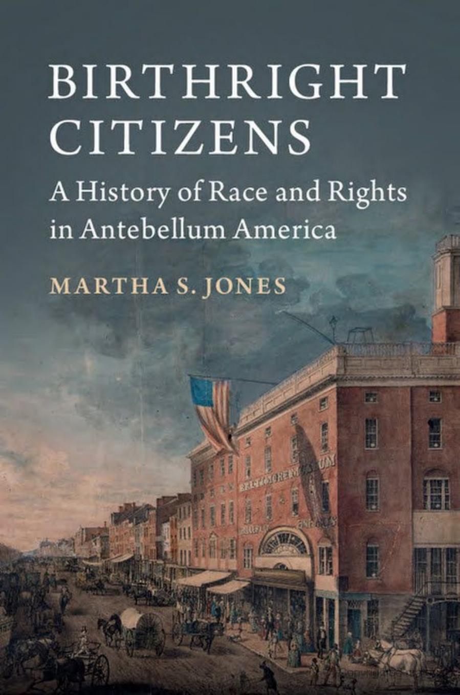 Birthright Citizens: A History of Race and Rights in Antebellum America by Unknow