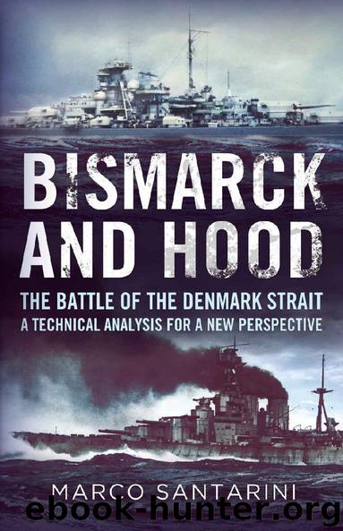 Bismarck and Hood: The Battle of the Denmark Strait - a Technical Analysis for a New Perspective by Marco Santarini